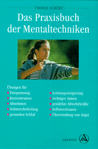 9783720519533: Das Praxisbuch der Mentaltechniken. bungen fr Entspannung, Konzentration, Abnehmen, Schmerzbefreiung, gesunden Schlaf, Leistungssteigerung, ... Selbstvertrauen, berwindung von Angst