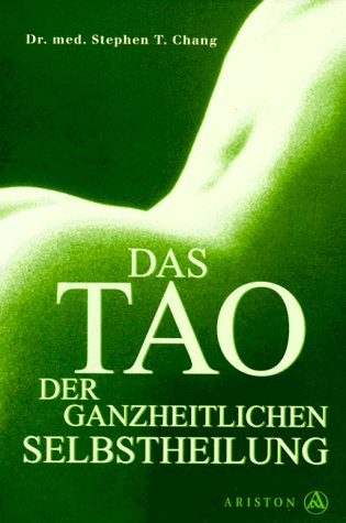 Das Tao der ganzheitlichen Selbstheilung. (9783720520232) by Chang, Stephen T.