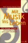 Beispielbild fr Mit Musik ins Leben : wie Klnge wirken: Schwangerschaft und frhe Kindheit. Hans-Helmut Decker-Voigt zum Verkauf von Antiquariat Harry Nimmergut