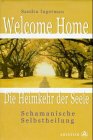 Welcome Home. Die Heimkehr der Seele. Schamanische Selbsthilfe. (9783720520690) by Ingerman, Sandra
