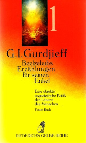 Beelzebubs Erzählungen für seinen Enkel. Eine objektiv unparteiische Kritik des Lebens des Menschen. 3 Bände. G. I. Gurdjieff. [Übers. von Louise March] / Gurdjieff, Georges I.: . Serie des Gesamtwerkes All und Alles ; 1; Diederichs gelbe Reihe ; 160 : Weltkulturen - Gurdjieff, Georges I.