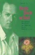 Heile Dich selbst: Die geistige Grundlage der Original-Bach-Blütentherapie - Edward Bach