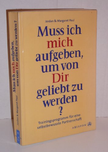 Beispielbild fr Muss ich mich aufgeben, um von Dir geliebt zu werden? Trainingsprogramm fr eine selbstbewusste Partnerschaft zum Verkauf von medimops