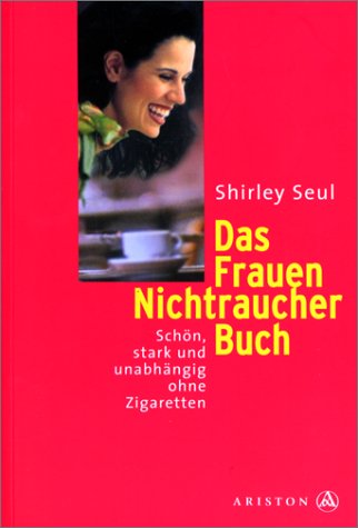 Beispielbild fr Das Frauen-Nichtraucher-Buch: Schn, stark und unabhngig ohne Zigaretten zum Verkauf von medimops