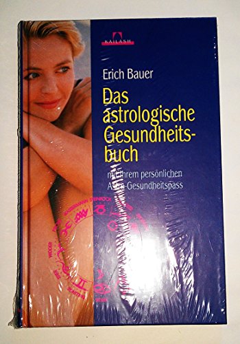 Das astrologische Gesundheitsbuch. Mit Ihrem persÃ¶nlichen Astro- Gesundheitspass. (9783720522328) by Bauer, Erich