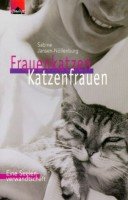 Frauenkatzen Katzenfrauen. Eine Seelenverwandtschaft