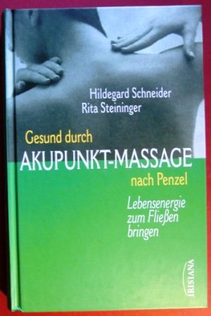 Beispielbild fr Gesund durch Akupunkt-Massage nach Penzel. Lebensenergie zum Fliessen bringen zum Verkauf von medimops