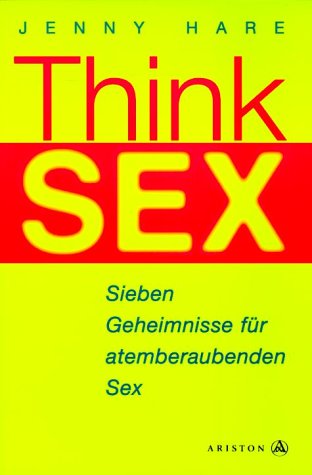 9783720522458: Think Sex. Sieben Geheimnisse fr atemberaubenden Sex.
