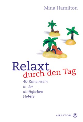 Beispielbild fr Relaxt durch den Tag : 40 Ruheinseln in der alltglichen Hektik. zum Verkauf von CSG Onlinebuch GMBH