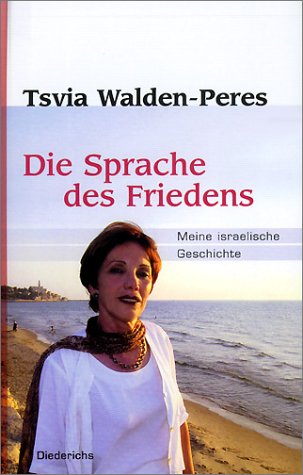 Beispielbild fr Die Sprache des Friedens : meine israelische Geschichte. Tsvia Walden-Peres. Mit Caroline Glorion. Aus dem Franz. von Jutta Deutmarg / Diederichs zum Verkauf von Preiswerterlesen1 Buchhaus Hesse