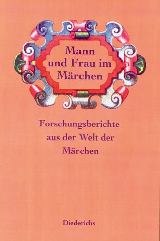 Der Mann und die Frau im Märchen. Forschungsberichte aus der Welt der Märchen Band 27