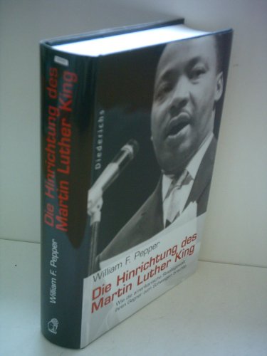 Die Hinrichtung des Martin Luther King: Wie die amerikanische Staatsgewalt ihren Gegner zum Schweigen brachte - Pepper William, F.