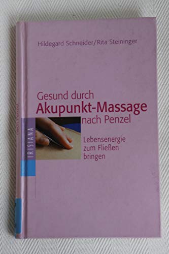 Beispielbild fr Gesund durch Akupunkt-Massage nach Penzel. Lebensenergie zum Flieen bringen (Irisiana) zum Verkauf von medimops