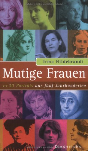 Mutige Frauen: 30 Porträts aus fünf Jahrhunderten - Hildebrandt, Irma