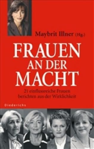 Frauen an der Macht. 21 einflussreiche Frauen berichten aus der Wirklichkeit. - Illner, Maybrit (Hrsg.)