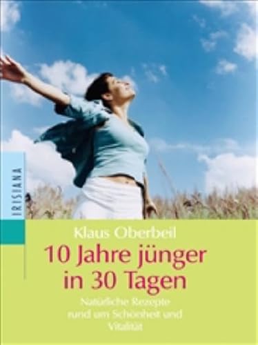 9783720526739: 10 Jahre jnger in 30 Tagen: Natrliche Rezepte rund um Schnheit und Vitalitt