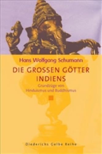 Beispielbild fr Die groen Gtter Indiens: Grundzge von Hinduismus und Buddhismus (Diederichs Gelbe Reihe) zum Verkauf von medimops