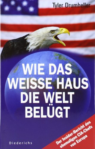 Stock image for Wie das Weisse Haus die Welt beluegt Der Insider-Bericht des ehemaligen CIA-Chefs von Europa. Gesamttitel: Diederichs for sale by ThriftBooks-Atlanta