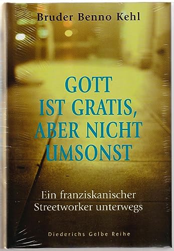 Imagen de archivo de Gott ist gratis, aber nicht umsonst: Ein franziskanischer Streetworker unterwegs (Diederichs Gelbe Reihe) a la venta por medimops