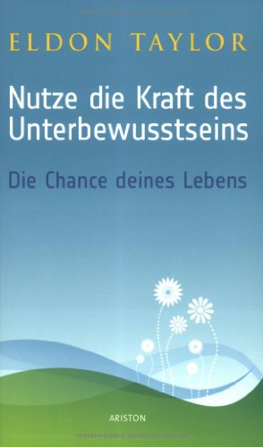 Nutze die Kraft des Unterbewusstseins Die Chance deines Lebens - Taylor, Eldon