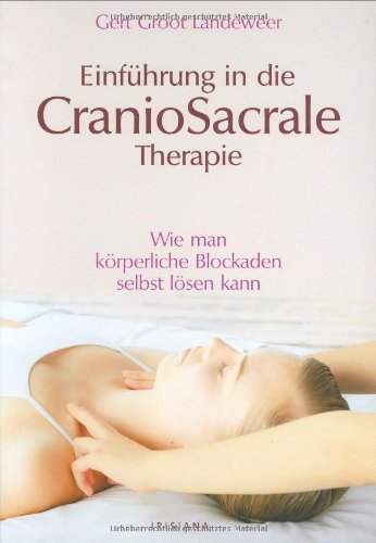 Imagen de archivo de Einfhrung in die Craniosacrale Therapie: Wie man krperliche Blockaden selbst lsen kann [Gebundene Ausgabe] Alternative Heilverfahren Gesundheit Kraniosakraltherapie Ratgeber Gesundheit Leben Psychologie Gert Groot Landeweer (Autor) a la venta por BUCHSERVICE / ANTIQUARIAT Lars Lutzer