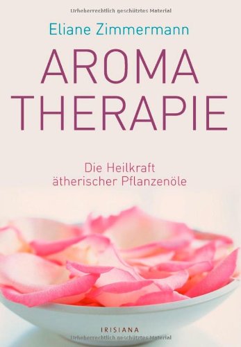 9783720550369: Aromatherapie: Die Heilkraft therischer Pflanzenle