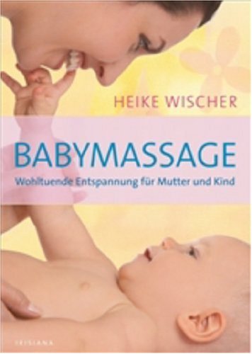 Beispielbild fr Babymassage - Wohltuende Entspannung fr Mutter und Kind zum Verkauf von medimops