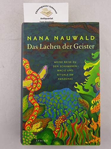 9783720590051: Das Lachen der Geister: Meine Reise zu den Schamanen - Magie und Rituale am Amazonas