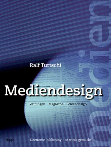 Mediendesign. Zeitungen, Magazine, Screendesign ; electronic pblishing - so wirds gemacht.