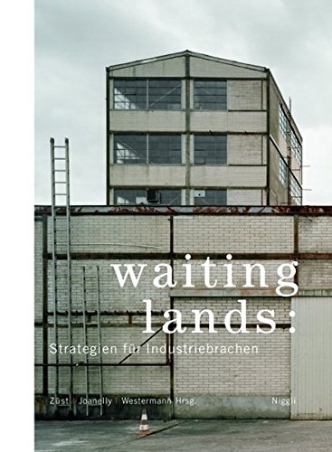 Waiting lands: Strategien fÃ¼r Industriebrachen (9783721206647) by Roman ZÃ¼st