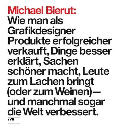 Stock image for Michael Bierut: Wie man als Grafikdesigner Produkte erfolgreicher verkauft, Dinge besser erklrt, Sachen schner macht, Leute zum Lachen bringt (oder zum Weinen) - und manchmal sogar die Welt verbessert". for sale by Blackwell's