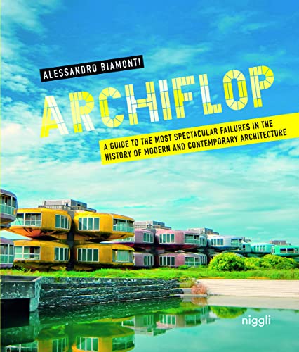 Stock image for Archiflop: A Guide to the Most Spectacular Failures in the History of Modern and Contemporary Architecture for sale by Kennys Bookshop and Art Galleries Ltd.