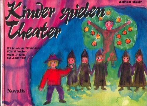 Kinder spielen Theater. Kleine Stücke für Kinder von 7 bis 12 Jahren. Weisen von Erwin Schaller.