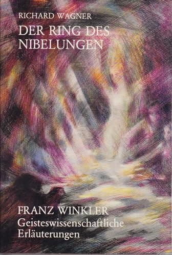 Richard Wagner, Der Ring des Nibelungen, verbunden mit einer Betrachtung über Parsifal, das Mysterium des Grals : Versuch zu e. tieferen Verstehen. - Winkler, Franz Emil