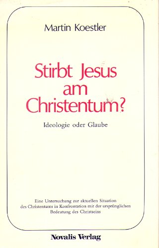 Stirbt Jesus am Christentum? - Christentum, Religion - Koestler, Martin