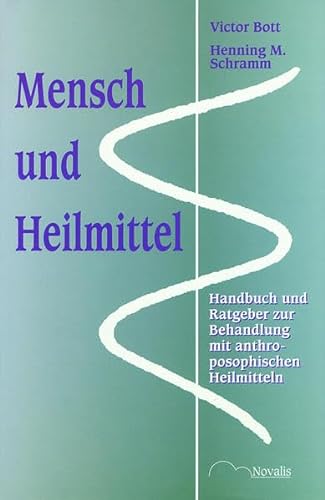 Mensch und Heilmittel. Handbuch und Ratgeber zur Behandlung mit anthroposophischen Heilmitteln.