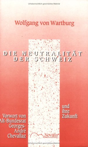 Die Neutralität der Schweiz und ihre Zukunft - Wartburg, Wolfgang Von