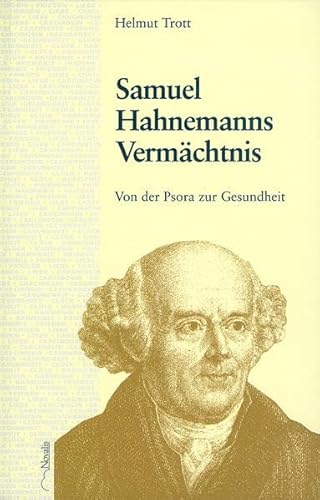 Beispielbild fr Samuel Hahnemanns Vermchtnis. Von der Psora zur Gesundheit. zum Verkauf von BuchZeichen-Versandhandel