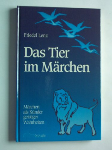 Das Tier im Märchen : Märchen als Künder geistiger Wahrheiten.