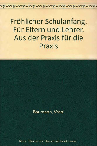 Fröhlicher Schulanfang. Erziehungs- und Schulfragen rund ums erste Schuljahr. Für Eltern und Lehrer