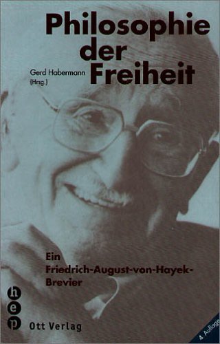 Philosophie der Freiheit : ein Friedrich-August-von-Hayek-Brevier. Gerd Habermann (Hrsg.) - Hayek, Friedrich A. von und Gerd (Herausgeber) Habermann