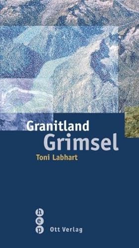 Beispielbild fr Granitland Grimsel: Die Entstehung der Alpen in der Erdgeschichte zum Verkauf von medimops