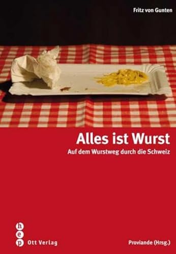 Alles ist Wurst : Auf dem Wurstweg durch die Schweiz.