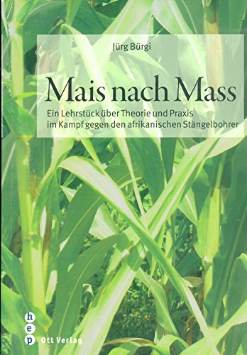 Stock image for Mais nach Mass : Ein Lehrstck ber Theorie und Praxis im Kampf gegen den afrikanischen Stngelbohrer for sale by Buchpark