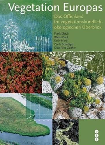 Vegetation Europas: Das Offenland in vegetationskundlich-ökologischen Überblick - Frank Klötzli; Walter Dietl; Karin Marti; Cécile Schubiger-Bossard; Jean R Walther