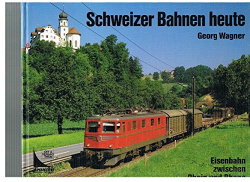 Schweizer Bahnen heute. Eisenbahn zwischen Rhein und Rhone.