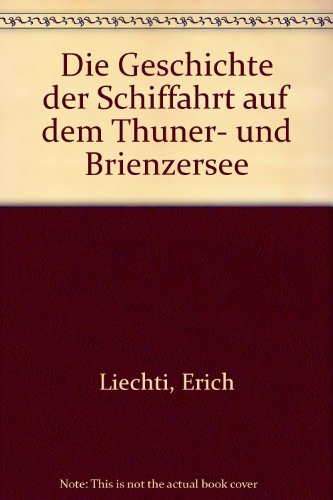 Beispielbild fr Die Geschichte der Schiffahrt auf dem Thuner- und Brienzersee. zum Verkauf von Antiquariat J. Hnteler