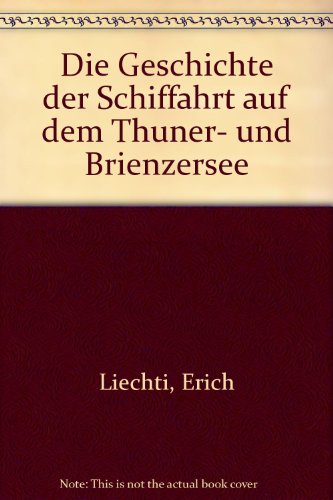 Imagen de archivo de Die Geschichte der Schiffahrt auf dem Thuner- und Brienzersee. a la venta por Antiquariat J. Hnteler