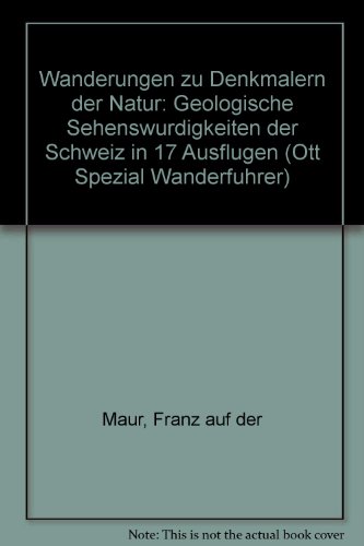 Stock image for Wanderungen zu Denkmlern der Natur. Geologische Sehenswrdigkeiten der Schweiz in 17 Ausflgen for sale by medimops