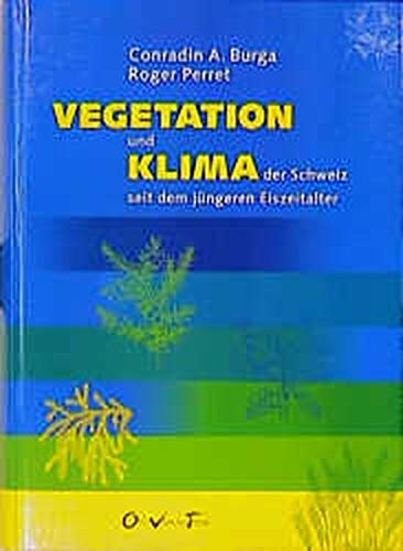 9783722567907: Vegetation und Klima der Schweiz seit dem jngeren Eiszeitalter = Vegetation and climate history in Switzerland during the later Pleistocene and Holocene / Conradin A. BurgaRoger Perret unter Mitarb.